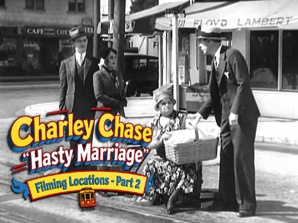 Charley Chase - Hasty Marriage - Filming Locations Part 1